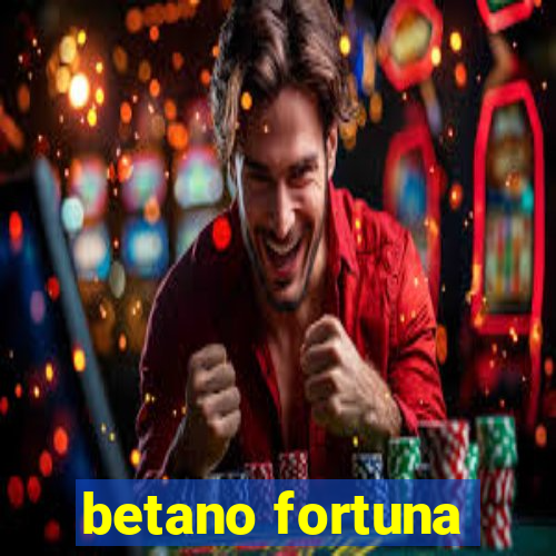 betano fortuna